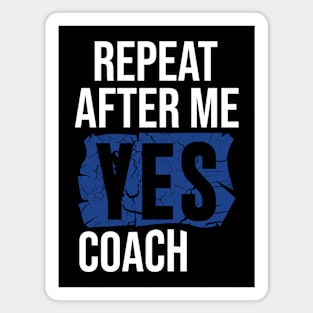 Repeat After Me Yes Coach Magnet